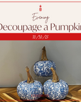 Decoupage Pumpkin Workshop | October 30