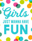 Colorful polka dots with 'Girls Just Wanna Have Fun' text on a white cocktail napkin