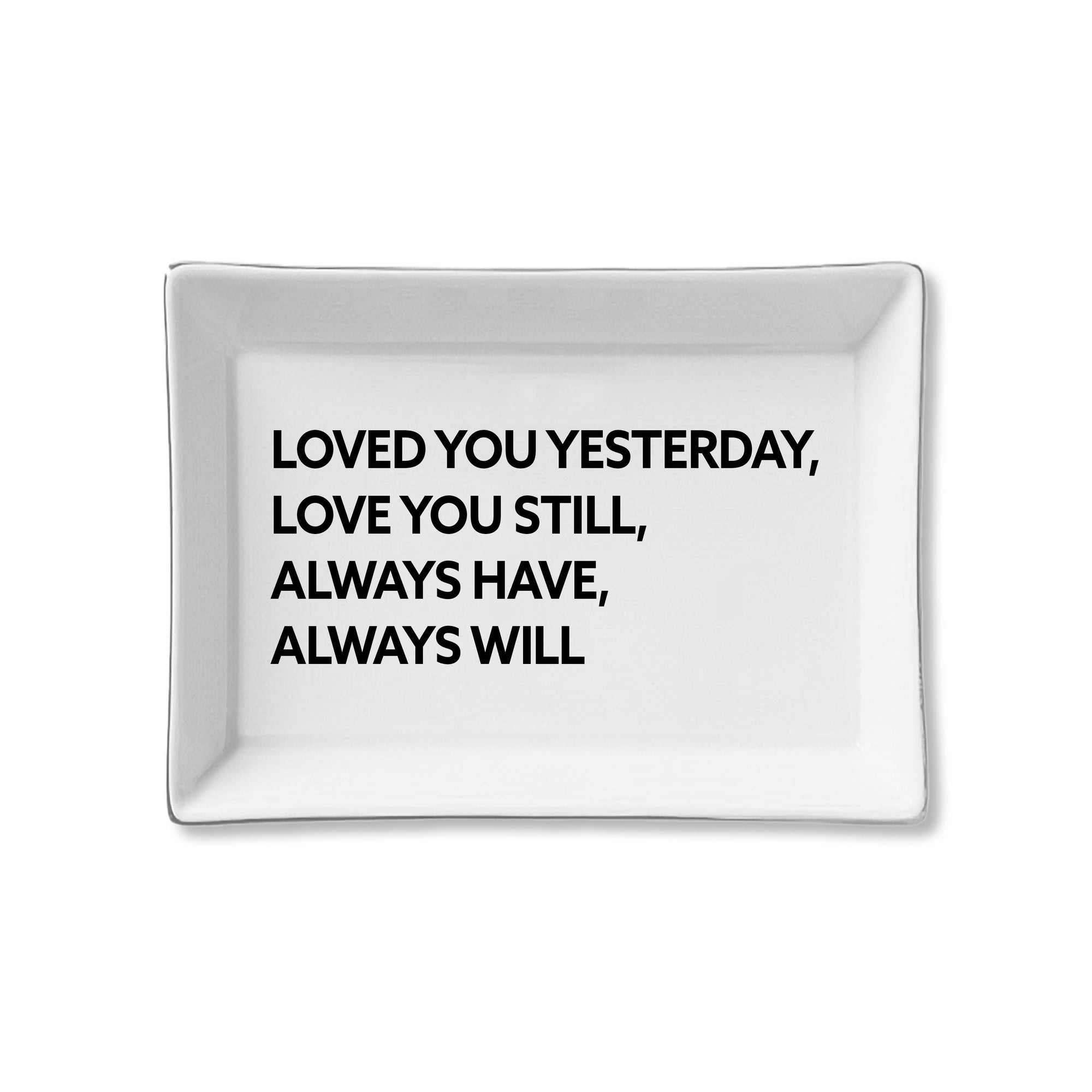 Ceramic Tray - Loved You Yesterday, Love You Still