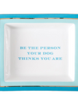 Desk Tray - "Be the Person Your Dog Thinks You Are"