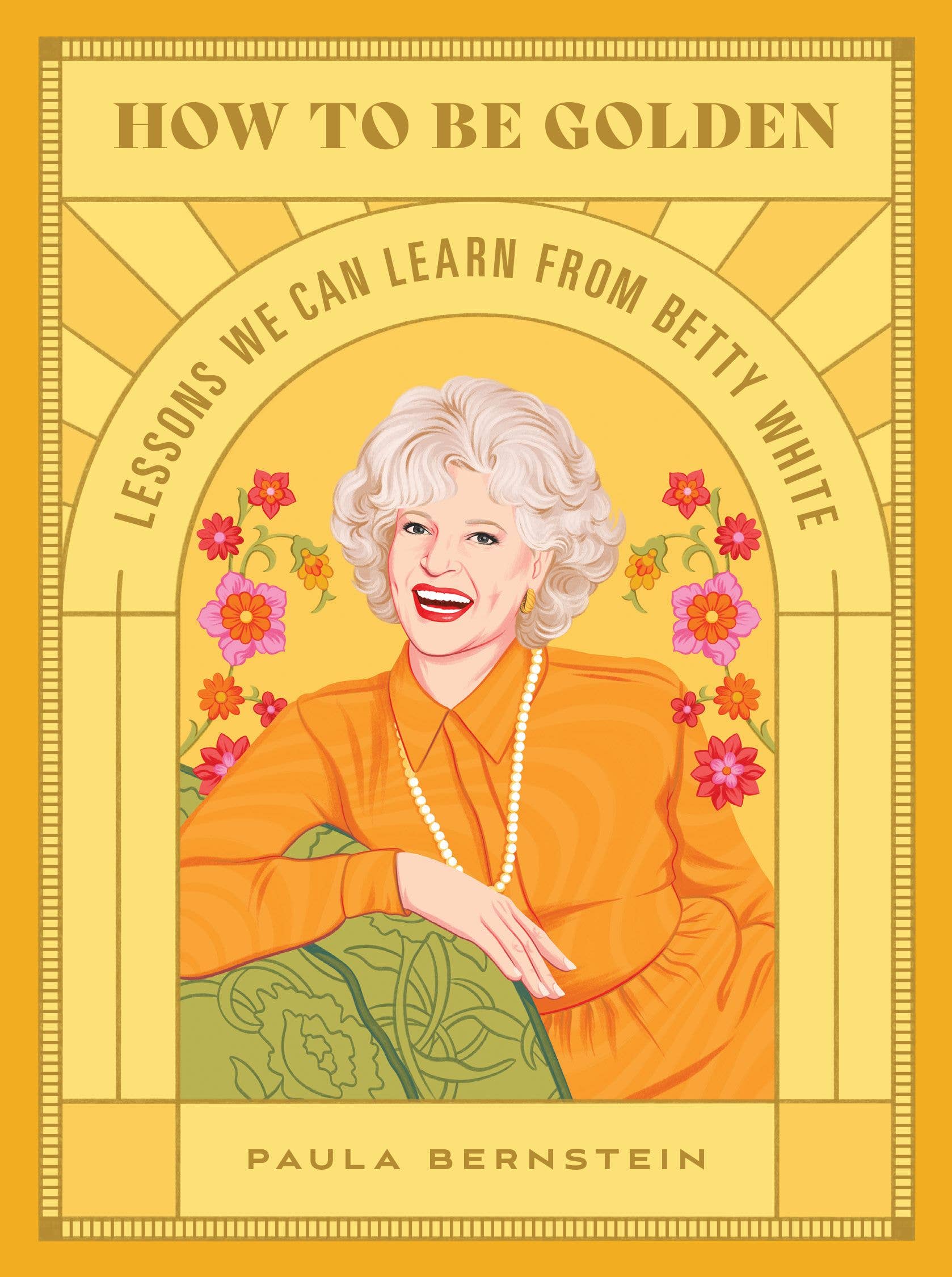 Book cover of 'How to Be Golden: Lessons We Can Learn from Betty White' with a portrait of Betty White on a yellow background.
