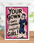Your Gown Is Simply Stunning Graduation Card