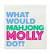 Colorful text 'WHAT WOULD MAHjong MOLLY DO??' on a white background