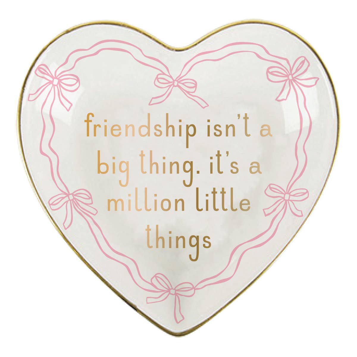 Heart-shaped trinket tray with 'friendship isn't a big thing, it's a million little things' text and pink bows on a white background