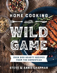 Home Cooking with Wild Game:  Over 200 Hearty Recipes
